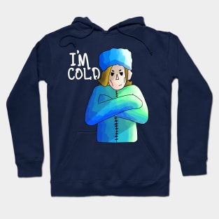 "I'm Cold" Hoodie